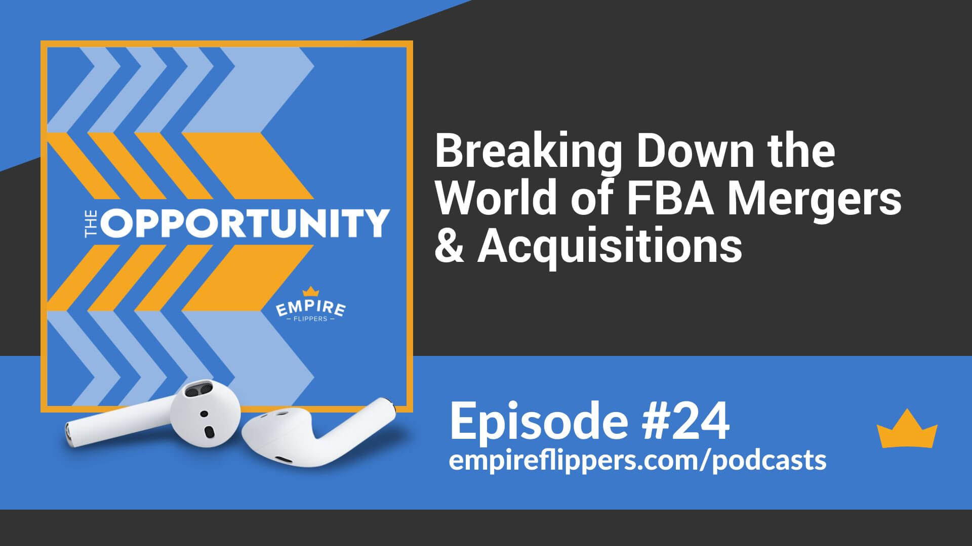 Breaking Down the World of FBA Mergers & Acquisitions - Opportunity Podcast ep.24