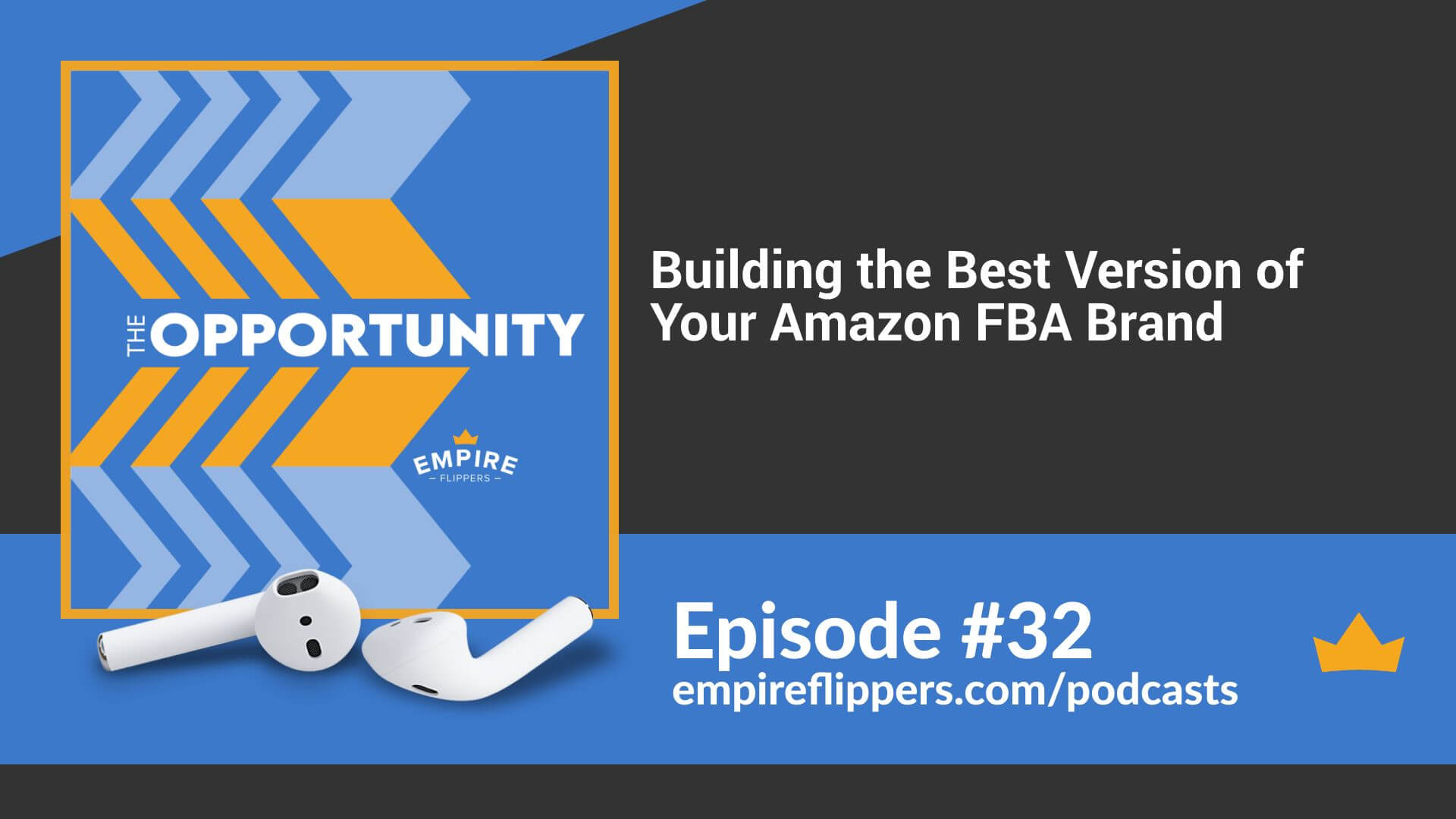 Building the Best Version of Your Amazon FBA Brand - Opportunity podcast ep 32