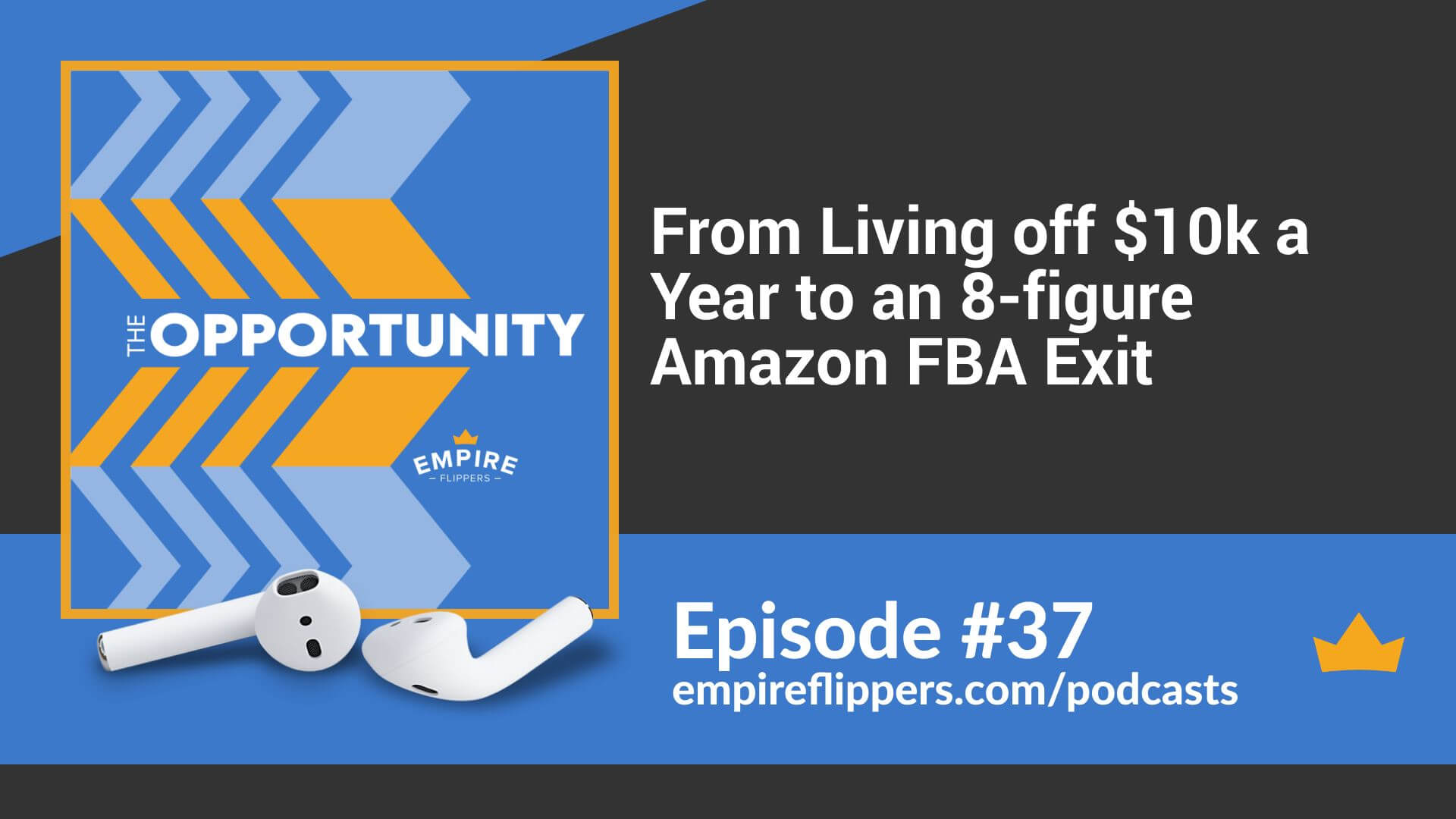 From Living off $10k a Year to an 8-figure Amazon FBA Exit - Opportunity podcast ep37