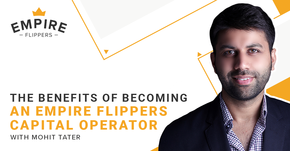 The Benefits of Becoming an Empire Flippers Capital Operator With Mohit Tater [Ep.101]