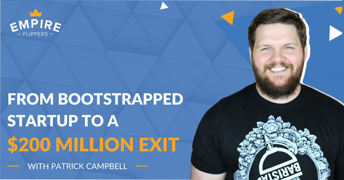 From Bootstrapped Startup to a $200 Million Exit With Patrick Campbell [Ep.114]