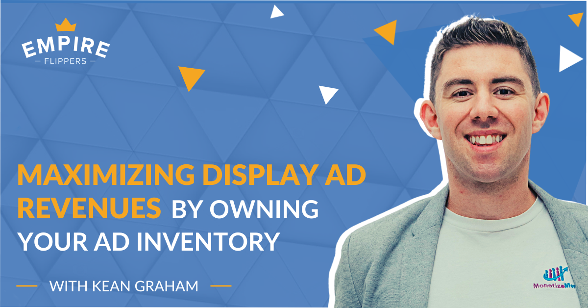 Maximizing Display Ad Revenues by Owning Your Ad Inventory with Kean Graham [Ep.130]