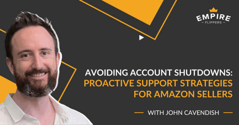 Avoiding Account Shutdowns: Proactive Support Strategies for Amazon Sellers With John Cavendish [Ep.184]