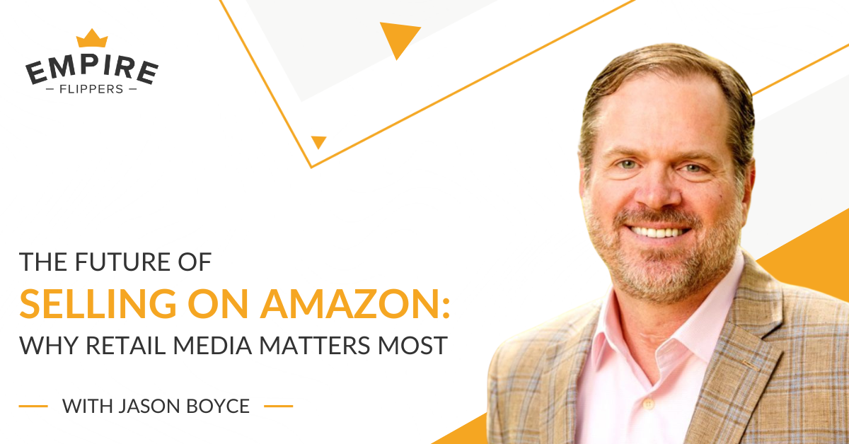 The Future of Selling on Amazon: Why Retail Media Matters Most With Jason Boyce [Ep.190]