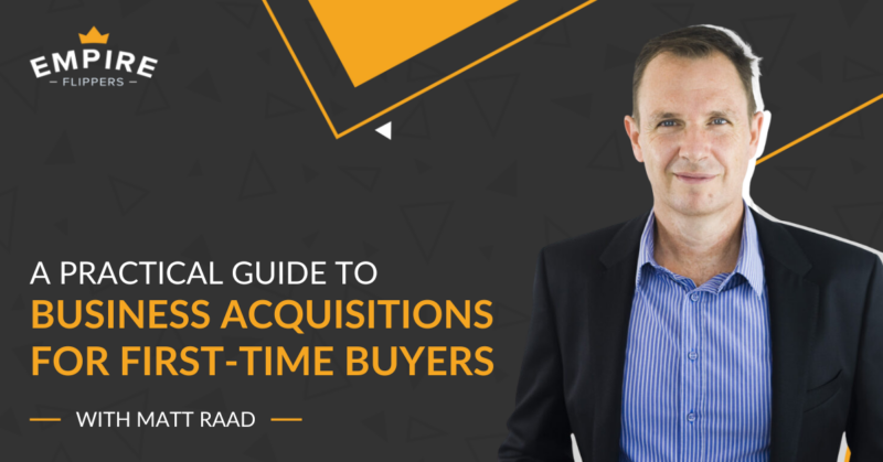 A Practical Guide to Business Acquisitions for First-Time Buyers With Matt Raad [Ep.197]
