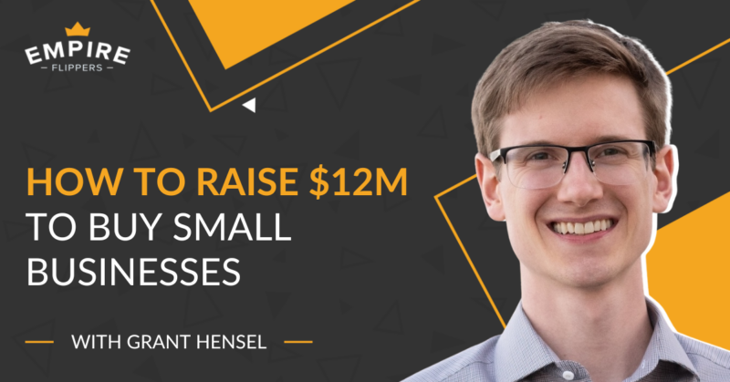 How to Raise $12M to Buy Small Businesses With Grant Hensel [Ep.214]