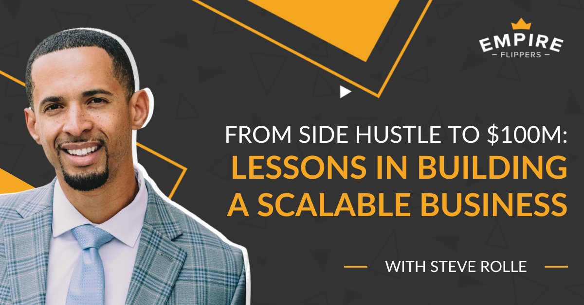 From Side Hustle to $100M: Lessons in Building a Scalable Business With Steve Rolle [Ep.218]