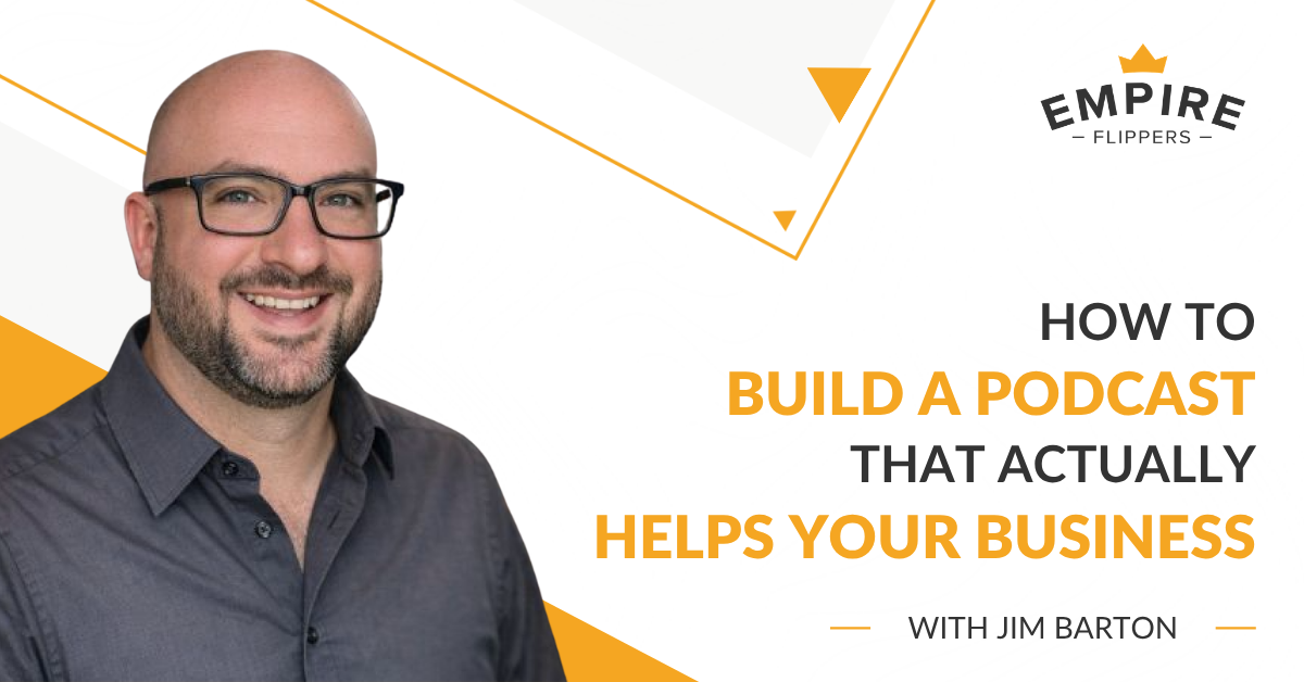 How to Build a Podcast That Actually Helps Your Business With Jim Barton [Ep.221]