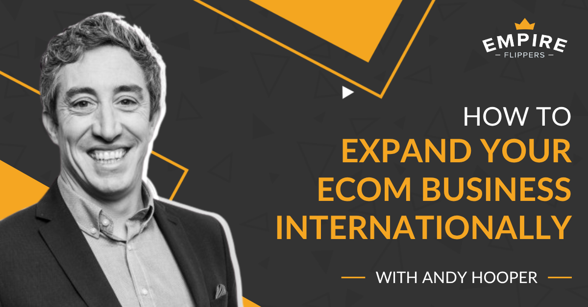 How to Expand Your Ecommerce Business Internationally With Andy Hooper [Ep.222]